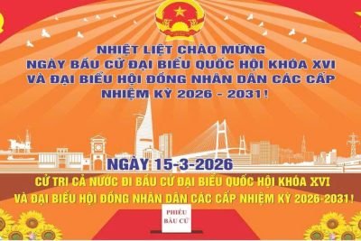 BÀI TUYÊN TRUYỀN BẦU CỬ ĐẠI BIỂU QUỐC HỘI KHÓA XVI VÀ BẦU CỬ ĐẠI BIỂU HỘI ĐỒNG NHÂN DÂN CÁC CẤP NHIỆM KỲ 2026 – 2031